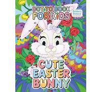 Cute Easter Bunny Dot to Dot Book For Kids: Connect, Count and Color | 30 Adorable Easter Bunny Dot to Dot Puzzles in Spring Scenes | Fun Learning ... Creative Play | Cute Spring Puzzles for Focus