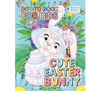 Cute Easter Bunny Dot to Dot Book For Kids: Connect, Count & Color | 30 Adorable Easter Bunny Dot to Dot Puzzles in Fun Spring Scenes | Educational ... & Creative Learning | Cute Spring Dot to Dot