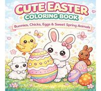 Cute Easter Coloring Book: Bold & Easy Bunnies, Chicks, Eggs & Sweet Spring Animals for Kids, Teens & Adults