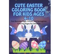 Cute Easter Coloring Book for Kids Ages 4-10: Fun Bunnies, Eggs, Chicks, and Springtime Coloring Pages for Children