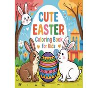 Cute Easter Coloring Book For Kids: Easter Coloring Book For Kids 50 Cute and Fun Images of Easter Eggs, Bunnies, Springtime and More...