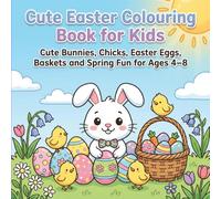 Cute Easter Colouring Book for Kids: Cute Bunnies, Easter Eggs, Chicks, Baskets and Spring Scenes for Children Ages 4-8