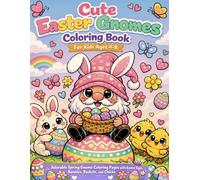 Cute Easter Gnomes Coloring Book for Kids Ages 4-8: Adorable Spring Gnome Coloring Pages with Easter Eggs, Bunnies, Baskets, and Chicks - Fun Holiday Coloring Activity Book (Easter Coloring Book)