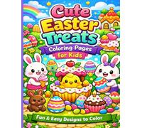 Cute Easter Treats Coloring Book for Kids: Fun and Easy Bunny, Chick, Egg & Dessert Designs for Ages 4-8