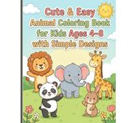 Cute & Easy Animal Coloring Book for Kids Ages 4-8 with Simple Designs: Fun, Bold and Stress-Free Animal Coloring Pages to Boost Creativity, Focus and Confidence