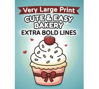 Cute & Easy Bakery - Super easy bakery coloring book for seniors with bold outlines and very large print: 107 pages, 8.5 x 11 inches, single-sided ... (Easy & Relaxing Coloring Series)