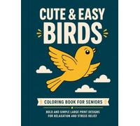 Cute & Easy Birds Coloring Book for Seniors: Bold and Simple Large Print Designs for Relaxation and Stress Relief (Cute & Easy Relaxation Series)