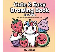 Cute & Easy Drawing Book for Girls: 70 Fun Step-by-Step Art Projects for Ages 4-8