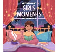 Cute & Easy Girls Moments Coloring Book: Adorable and Simple Everyday Scenes for Kids, Teens, and Adults: A Stress-Relief Coloring Book Featuring Cute ... Girly Moments and Fun Activities