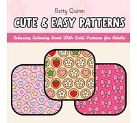 Cute & Easy Patterns Coloring Book: Bold and Simple Coloring Pages, Beginner Friendly With Bold Lines, Great for Stress Relief and Relaxing, Boredom ... 25 Charming Pages (Cozy Pattern Collection)