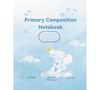 Cute Elephant Notebook for Kids: Primary Composition Notebook | Wide Ruled Writing Paper | Handwriting Practice Book | Grades K-2 | 100 Pages | 7.5 x 9.25 in