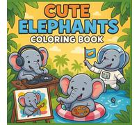 Cute Elephants Coloring Book: 50 Adorable and Funny Elephant Scenes for Kids to Color, Laugh, and Learn