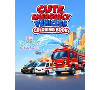 Cute Emergency Vehicles Coloring Book: 50 Fun Fire Truck, Police Car and Ambulance Scenes | Big Easy Coloring Pages for Kids Ages 3-7 | Bold and Simple Designs