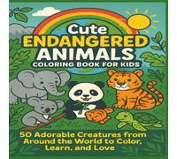 Cute Endangered Animals Coloring Book for Kids: 50 Adorable Creatures from Around the World to Color, Learn, and Love