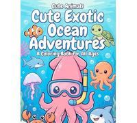 Cute Exotic Animals Ocean Adventures Coloring Book: Adorable Sea Creatures & Marine Birds in Fun Water Activities | Bold & Easy Line Art for Kids & Adults (Cute Animals Coloring Book)
