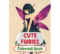 Cute Fairies Coloring Book: Colouring Pages Of Magical Forest Fairies Enchanted Fae Mythical Fantasy Faeries Whimsical Pixies Fairycore Garden | ... Adults Teens Seniors (Fantasy & Mythology)