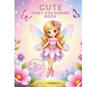 Cute Fairy Colouring Book: 30 Magical and Adorable pages to colour