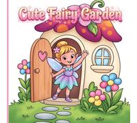 Cute Fairy Garden: A Cute Coloring Book for Kids, Teens & Adults - 50 Whimsical Scenes of Fairies, Flowers & Magical Forests for Relaxation and Creative Fun