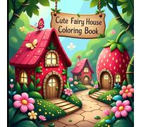 Cute Fairy House Coloring Book: A Magical Coloring Escape into Tiny Enchanted Worlds.