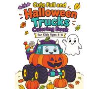 Cute Fall and Halloween Trucks Coloring Book for Kids Ages 4-8: Cute and Easy Pages with Monster Trucks, Dump Trucks, Fire Trucks, Pumpkins, Candy, Costumes, and Fall Fun