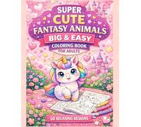 Cute Fantasy Animals Coloring Book for Adults: Easy Cute Animal Coloring Book for Adults