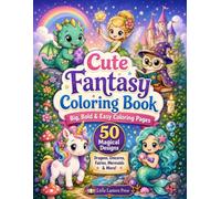 Cute Fantasy Coloring Book: Big, Bold & Easy Coloring Pages of Dragons, Unicorns, Fairies, Mermaids, Wizards, Castles, and Magical Creatures
