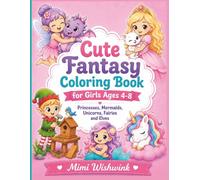 Cute Fantasy Coloring Book for Girls Ages 4-8: Princesses, Mermaids, Unicorns, Fairies and Elves (Cute Coloring Collection)