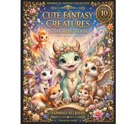 Cute Fantasy Creatures Coloring Book: 30 Adorable Dragons, Unicorns, Magical Animals, Whimsical Friends & Premium Grayscale Designs for Kids, Teens & Adults (Whimsical Fantasy Collection)