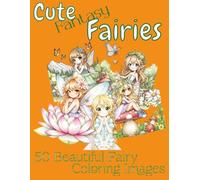 Cute Fantasy Fairies : Coloring Book: 50 Beautiful Fairy coloring images