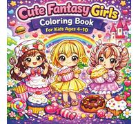 Cute Fantasy Girls Coloring Book For Kids Ages 4-10: adorable kawaii princesses, sweet treats, flowers and magical girls, fun coloring pages for girls, preschoolers and young artists