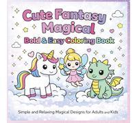Cute Fantasy Magical Coloring Book for Kids & Adults , Bold & Easy Unicorn, Fairy & Dragon Coloring Pages for Relaxation