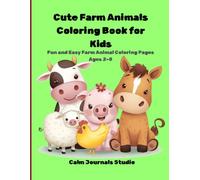Cute Farm Animal Coloring Book For Kids Fun And Easy Farm Animal Coloring Pages Ages 2-8: Fun and Easy Farm Animal Coloring Pages for Toddlers and Preschool Kids