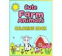 Cute Farm Animals and Friends Coloring Book: Adorable Barnyard Coloring Pages with Cows, Pigs, Chickens, and Farm Fun for Toddlers and Preschoolers