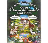 Cute Farm Animals and Pets- A Bilingual Coloring Book in English and Hungarian (English-Hungarian BCB's)