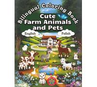 Cute Farm Animals and Pets - A Bilingual Coloring Book in English and Polish: Perfect gift for age 4-12 bilingual English-Polish children and Polish children learning English (English-Polish BCB's)
