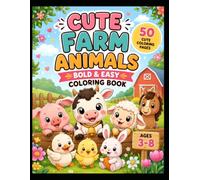 Cute Farm Animals: Bold & Easy Coloring Book 50 Cute Coloring Pages for Kids Ages 3-8 Featuring Adorable Farm Friends, Big Simple Designs, and Fun Animals to Color