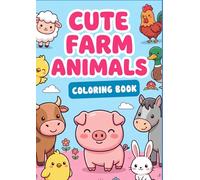 Cute FARM ANIMALS Coloring Book, 50 Coloring Pages: 50 Adorably Cute Farm Friends to Color - Sweet Baby Barnyard Animals for Kids and Adults Who Love Cozy Country Charm (101% CUTE COLORING BOOKS)