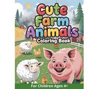 Cute Farm Animals Coloring Book: Coloring book for kids Ages 4+