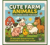 Cute Farm Animals Coloring Book for Kids: 50 Adorable Animals from the Countryside to Color, Learn, and Love