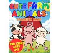 Cute Farm Animals Coloring Book for Kids Ages 2-5: A Fun and Easy Coloring & Activity Book with Friendly Farm Animals for Toddlers and Preschoolers