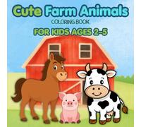 Cute Farm Animals Coloring Book for Kids Ages 2-5: Simple and Playful Designs Full of Smiles and Joy - A Fun and Relaxing Activity for Toddlers and Preschoolers