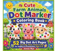 Cute Farm Animals Dot Marker Coloring Book: 52 Big Dot Art Pages with Cows, Pigs, Sheep, Chickens, Barnyard Animals, and Cute Farm Scenes for Toddlers ... 2-5 (Juneau Skye Dot Marker Activity Books)
