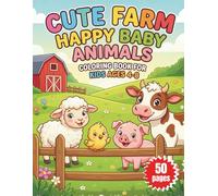 Cute Farm Happy Baby Animals Coloring Book For Kids Ages 4-8: Fun and Easy Large Print Countryside Coloring Pages for Toddlers, Preschoolers, and Kindergarteners to Color, Relax, and Learn