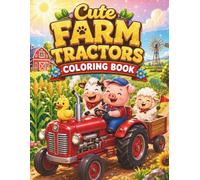 Cute Farm Tractors Coloring Book: Adorable Animals, Magical Countryside Adventures & Relaxing Creative Activities for Kids and Toddlers