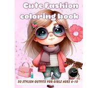 Cute Fashion Coloring Book for Girls Ages 6-10: 50 Stylish Outfits to Color | Fun, Easy & Creative Designs for Kids