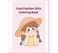 Cute Fashion Girls Coloring Book: Fun and Stylish Coloring Pages for Girls Ages 8-12 (Cute Girls Coloring Book Series)