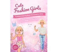 Cute Fashion Girls: Fashion Coloring Book for Creative Girls - Blank Fashion Figures to Color and Design Your Own Outfits