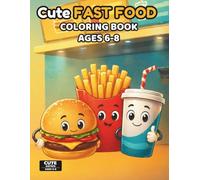 Cute Fast Food Coloring Book for Kids Ages 6-8: 50+ Kawaii Food Illustrations to Color | Fun Burgers, Fries, Donuts and Snacks | Big Bold Shapes, ... Bonus and Color Test Pages (Cute Food Series)