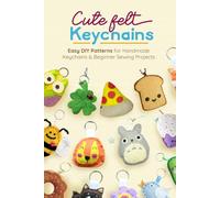 Cute Felt Keychains: Easy DIY Patterns for Handmade Keychains and Beginner Sewing Projects