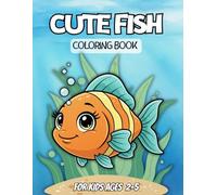 Cute Fish Coloring Book for Kids Ages 2-5: Simple and Easy Coloring Pages with Adorable Underwater Scenes - Perfect for Toddlers and Preschoolers to Relax and Enjoy